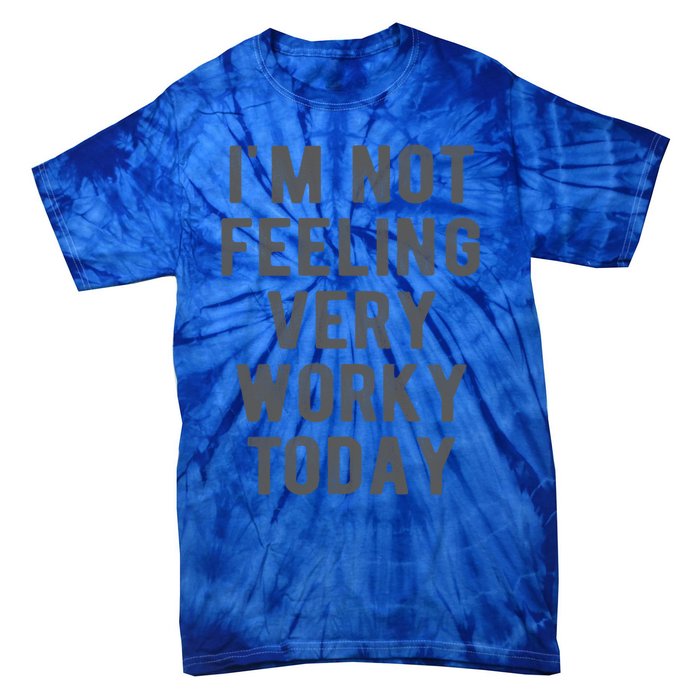 I'm Not Feeling Very Worky Today Casual Friday Work Meme Gift Tie-Dye T-Shirt