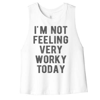 I'm Not Feeling Very Worky Today Casual Friday Work Meme Gift Women's Racerback Cropped Tank