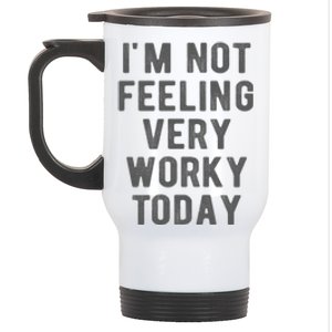 I'm Not Feeling Very Worky Today Casual Friday Work Meme Gift Stainless Steel Travel Mug