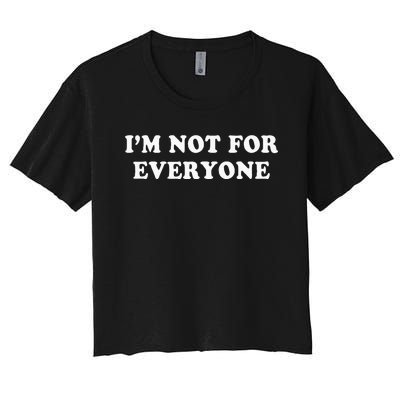 Im Not For Everyone Novelty Graphic Humorous Sayings Women's Crop Top Tee