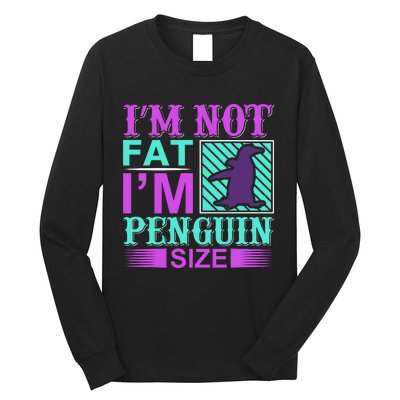 I'm Not Fat I'm Penguin Size Long Sleeve Shirt