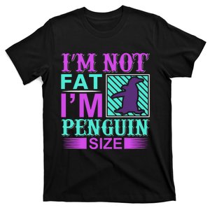 I'm Not Fat I'm Penguin Size T-Shirt