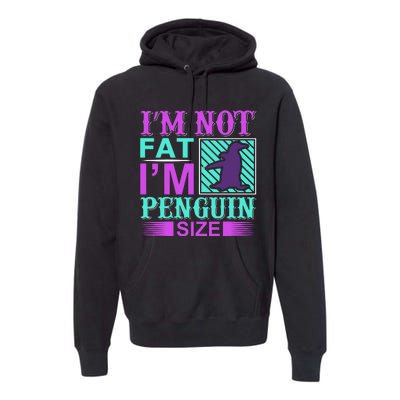 I'm Not Fat I'm Penguin Size Premium Hoodie