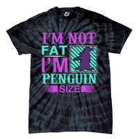 I'm Not Fat I'm Penguin Size Tie-Dye T-Shirt