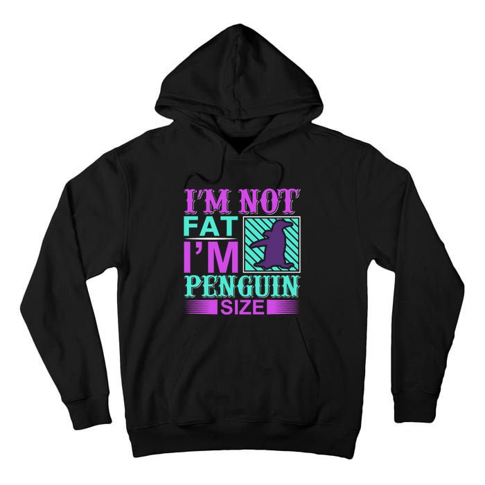 I'm Not Fat I'm Penguin Size Tall Hoodie