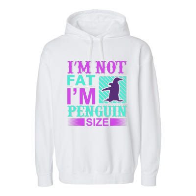 I'm Not Fat I'm Penguin Size Garment-Dyed Fleece Hoodie