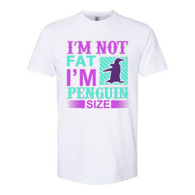 I'm Not Fat I'm Penguin Size Softstyle® CVC T-Shirt