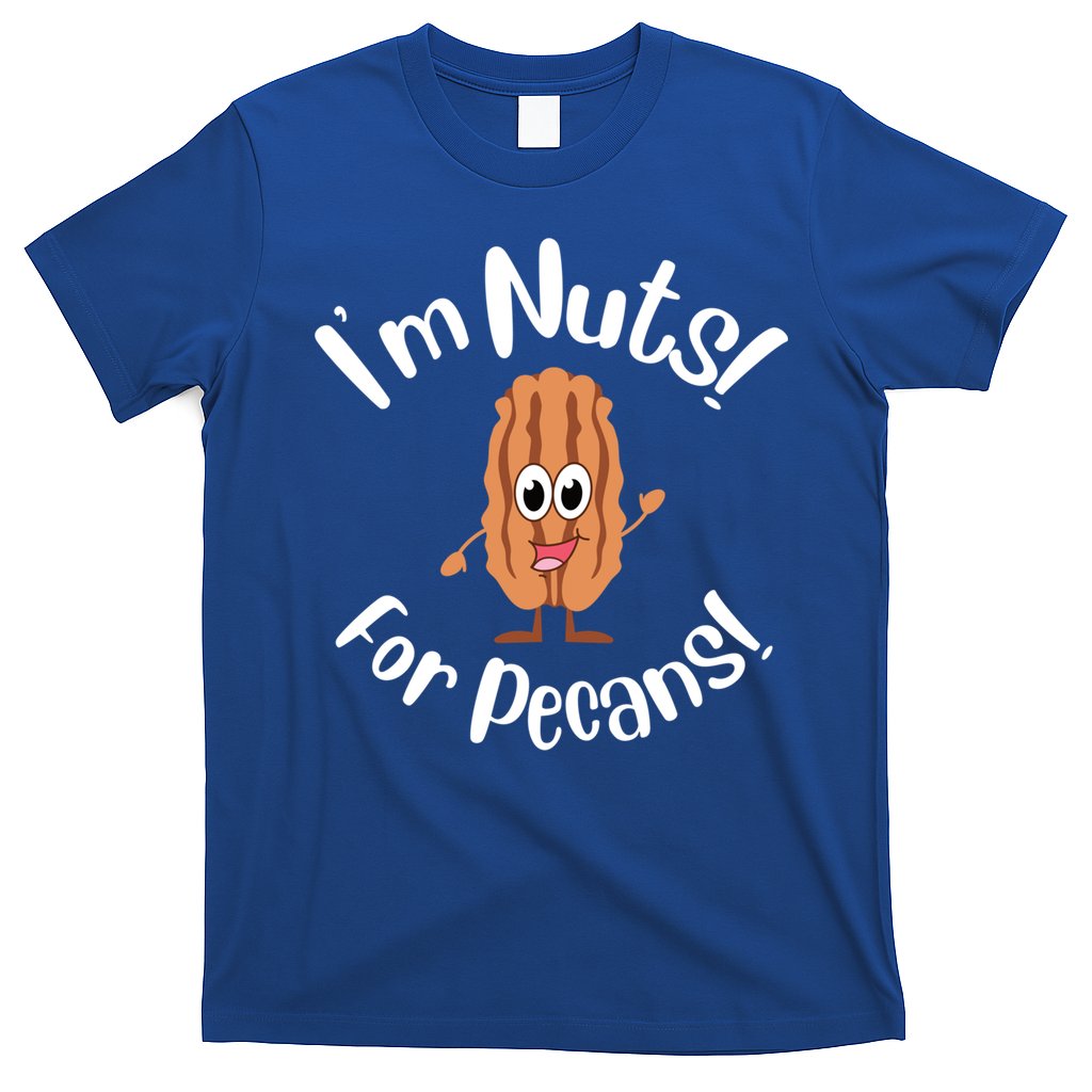 I’m Nuts For Pecans National Pecan Month Texas Tree Pies Meaningful Gift T-Shirt
