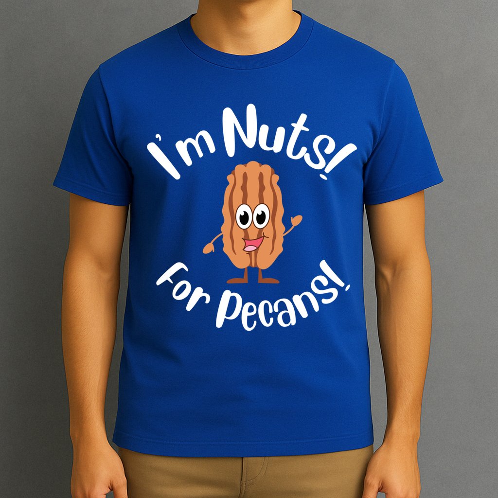 I’m Nuts For Pecans National Pecan Month Texas Tree Pies Meaningful Gift T-Shirt