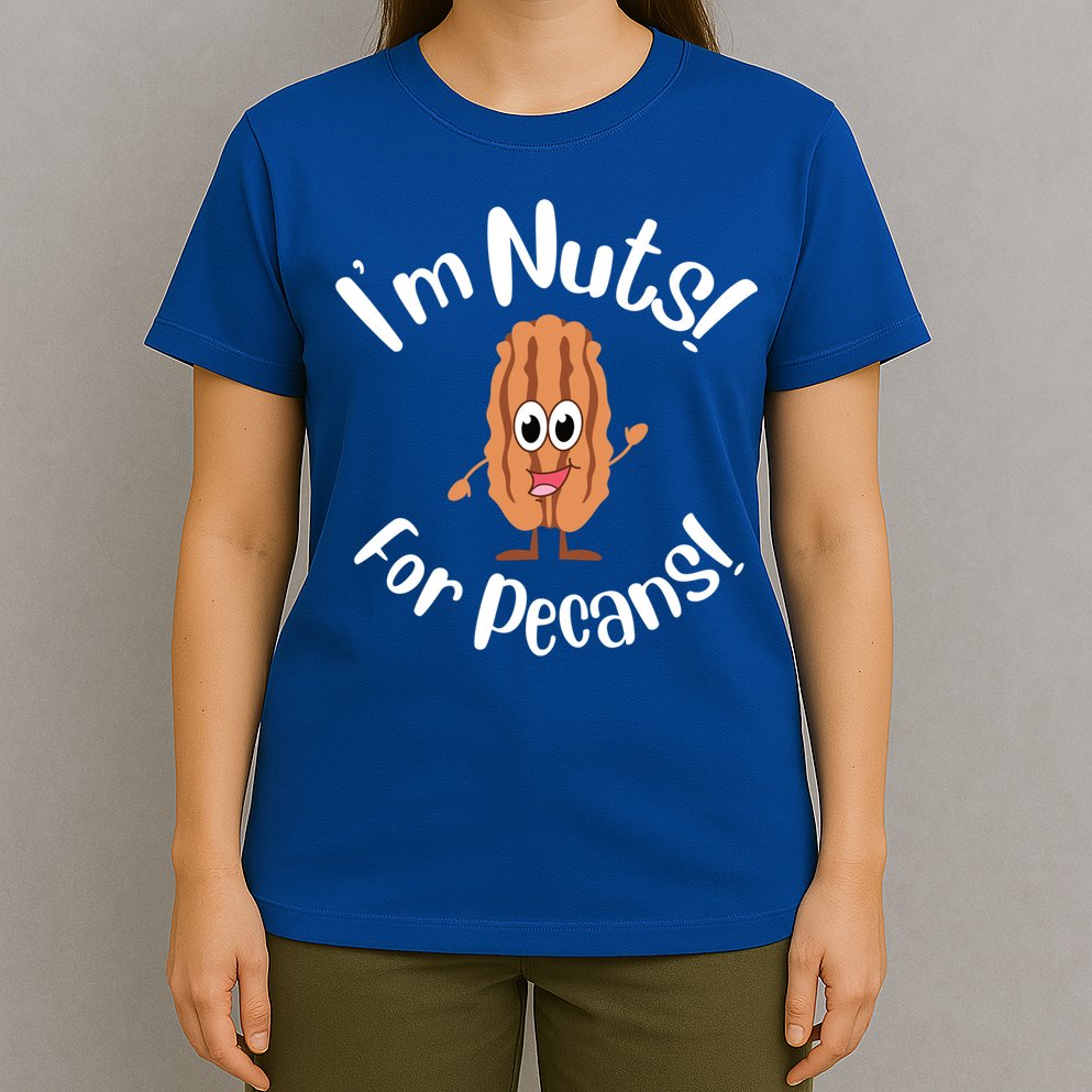 I’m Nuts For Pecans National Pecan Month Texas Tree Pies Meaningful Gift T-Shirt