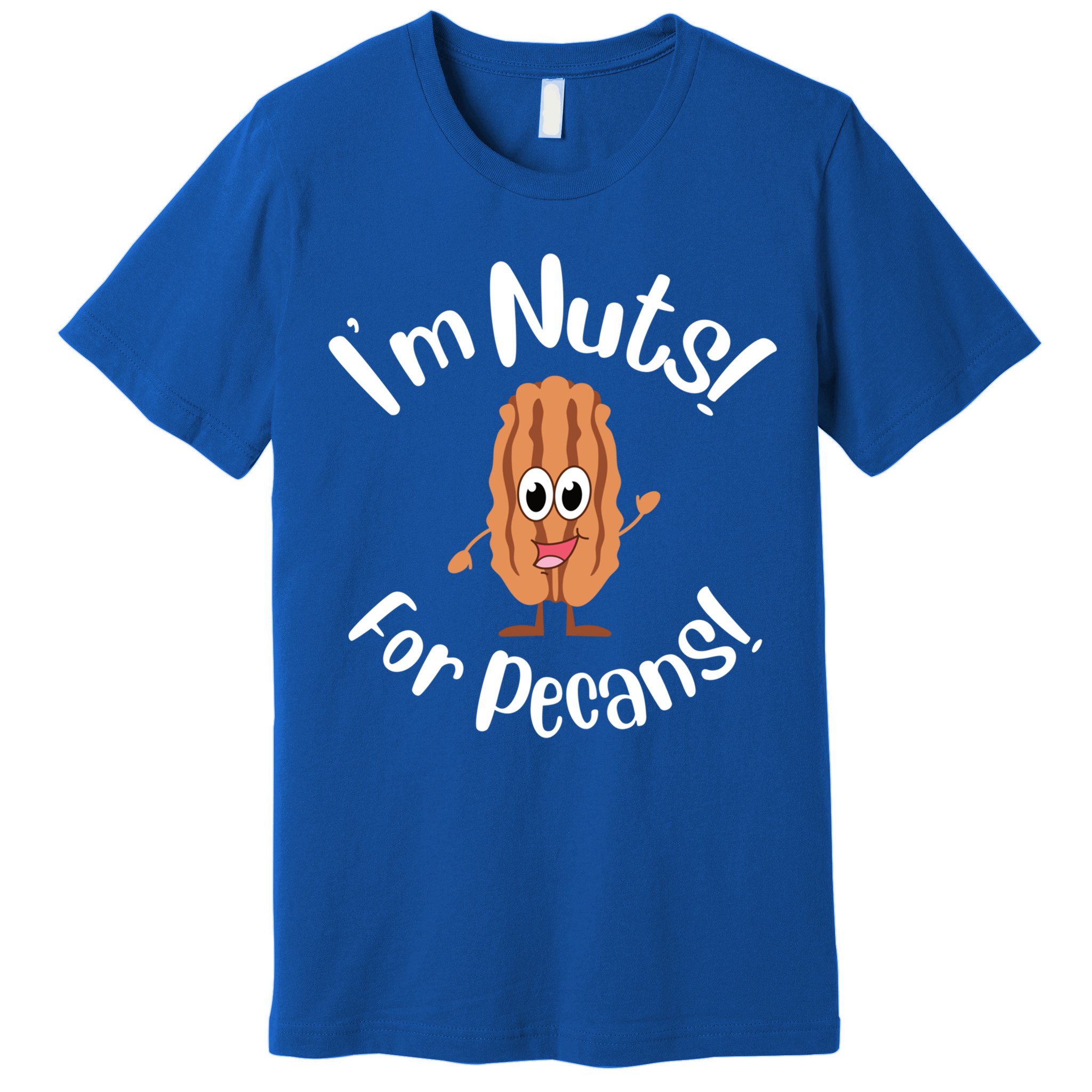 I’m Nuts For Pecans National Pecan Month Texas Tree Pies Meaningful Gift Premium T-Shirt