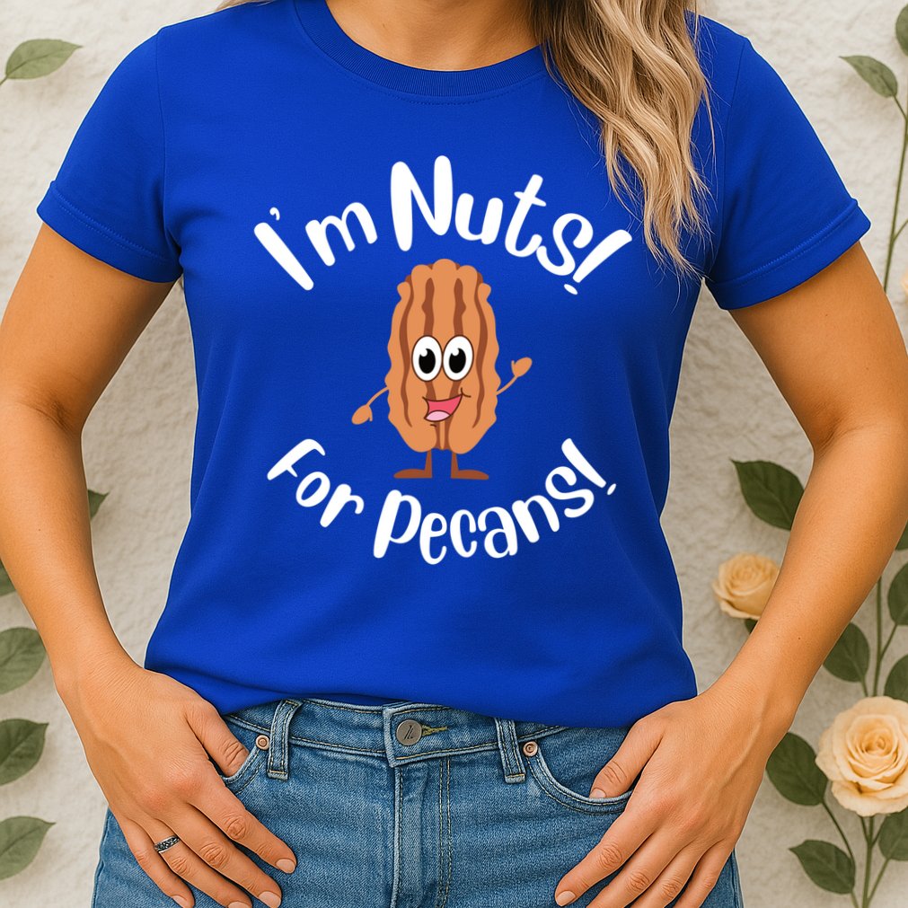 I’m Nuts For Pecans National Pecan Month Texas Tree Pies Meaningful Gift Womens T-Shirt