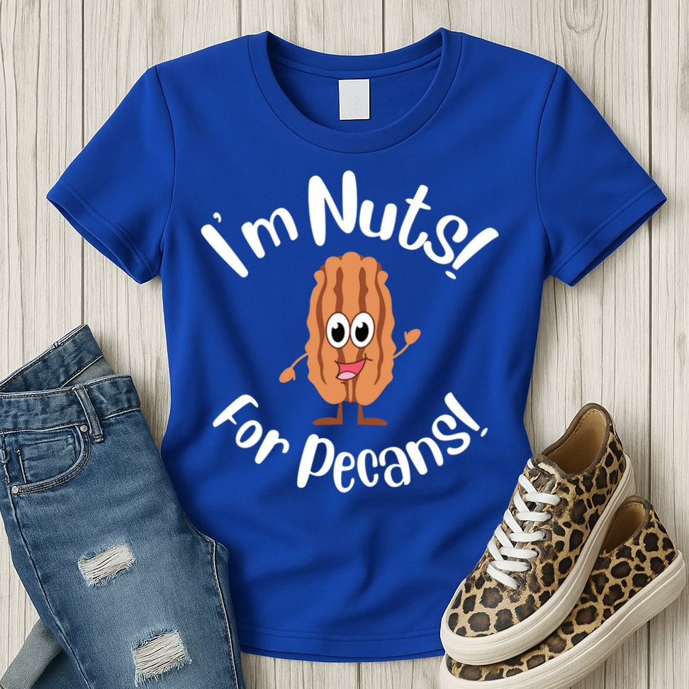 I’m Nuts For Pecans National Pecan Month Texas Tree Pies Meaningful Gift Womens T-Shirt
