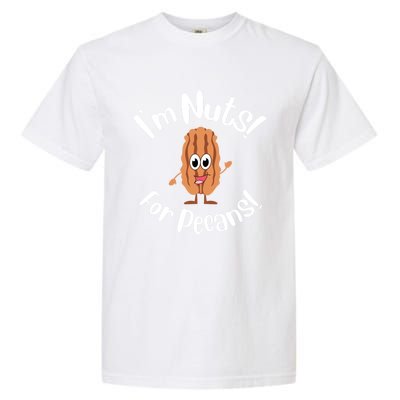 I’m Nuts For Pecans National Pecan Month Texas Tree Pies Meaningful Gift Garment-Dyed Heavyweight T-Shirt