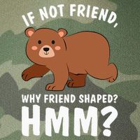 If Not Friend Why Friend Shaped Funny Bear Legacy Tie Dye Trucker Hat