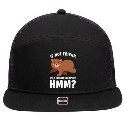 If Not Friend Why Friend Shaped Funny Bear 7 Panel Mesh Trucker Snapback Hat