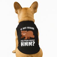 If Not Friend Why Friend Shaped Funny Bear Doggie Tank