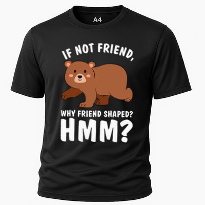 If Not Friend Why Friend Shaped Funny Bear Performance Shirt