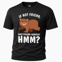 If Not Friend Why Friend Shaped Funny Bear Performance Shirt