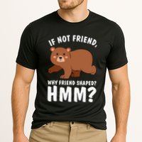 If Not Friend Why Friend Shaped Funny Bear Performance Shirt