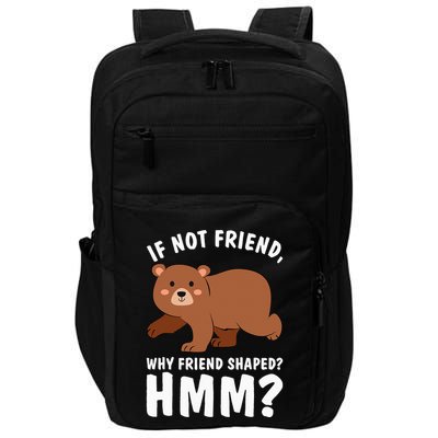 If Not Friend Why Friend Shaped Funny Bear Impact Tech Backpack