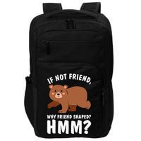 If Not Friend Why Friend Shaped Funny Bear Impact Tech Backpack