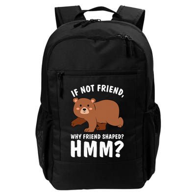 If Not Friend Why Friend Shaped Funny Bear Backpack
