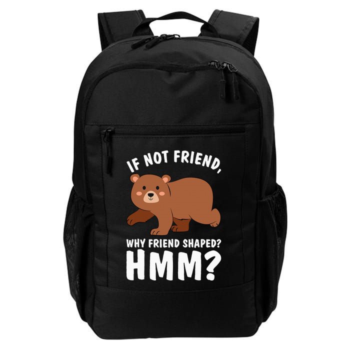 If Not Friend Why Friend Shaped Funny Bear Backpack