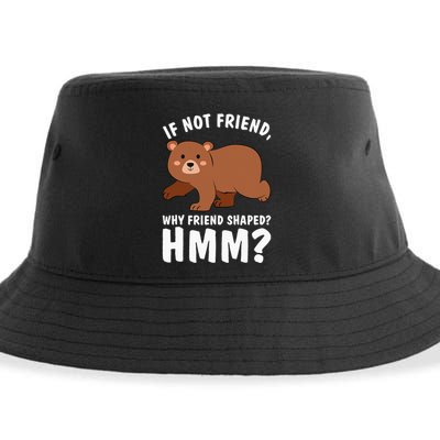 If Not Friend Why Friend Shaped Funny Bear Sustainable Bucket Hat