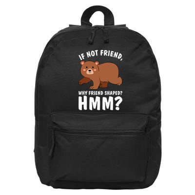 If Not Friend Why Friend Shaped Funny Bear 16 in Basic Backpack