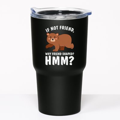 If Not Friend Why Friend Shaped Funny Bear Tumbler