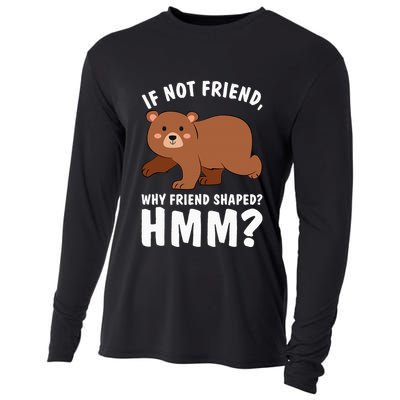If Not Friend Why Friend Shaped Funny Bear Cooling Performance Long Sleeve Crew
