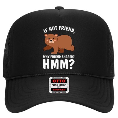 If Not Friend Why Friend Shaped Funny Bear Trucker Hat