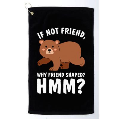 If Not Friend Why Friend Shaped Funny Bear Golf Towel