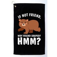 If Not Friend Why Friend Shaped Funny Bear Golf Towel