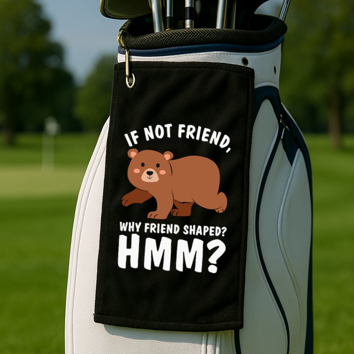 If Not Friend Why Friend Shaped Funny Bear Golf Towel