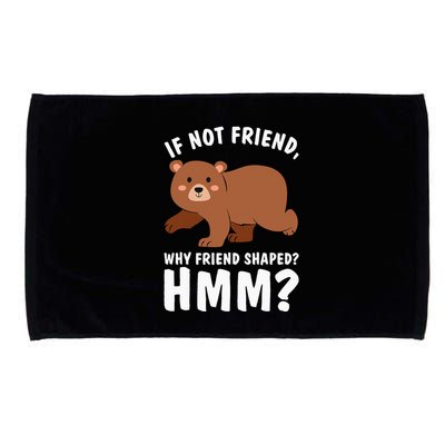 If Not Friend Why Friend Shaped Funny Bear Microfiber Hand Towel