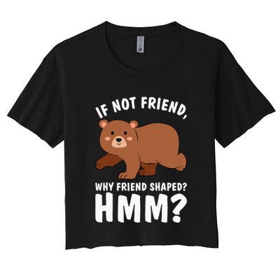 If Not Friend Why Friend Shaped Funny Bear Crop Top