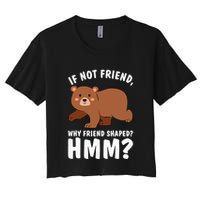 If Not Friend Why Friend Shaped Funny Bear Crop Top
