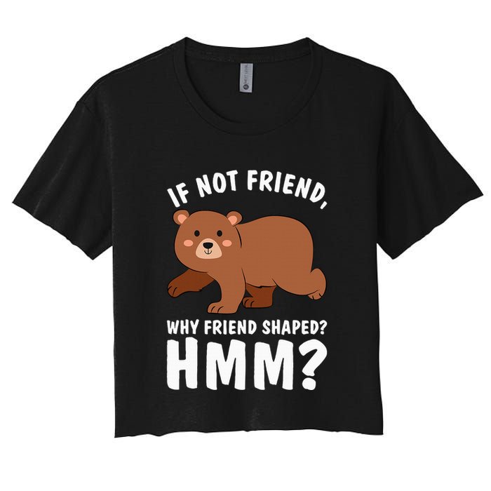 If Not Friend Why Friend Shaped Funny Bear Crop Top