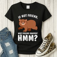 If Not Friend Why Friend Shaped Funny Bear Womens T-Shirt