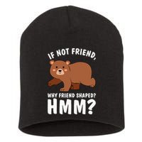 If Not Friend Why Friend Shaped Funny Bear Short Acrylic Beanie