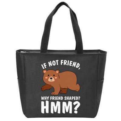If Not Friend Why Friend Shaped Funny Bear Zip Tote Bag