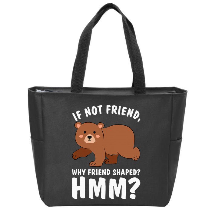 If Not Friend Why Friend Shaped Funny Bear Zip Tote Bag