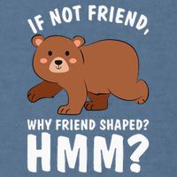 If Not Friend Why Friend Shaped Funny Bear Garment-Dyed Sweatshirt