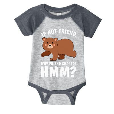 If Not Friend Why Friend Shaped Funny Bear Infant Baby Jersey Bodysuit