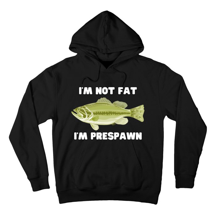 IM Not Fat IM Prespawn Bass Fishing Funny Graphic Hoodie