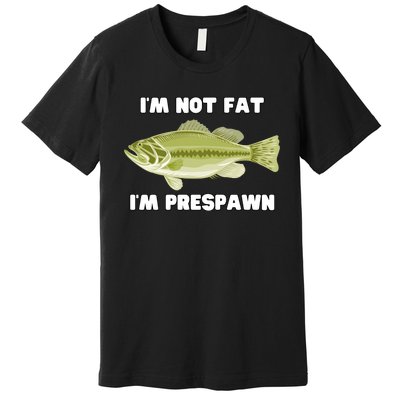 IM Not Fat IM Prespawn Bass Fishing Funny Graphic Premium T-Shirt