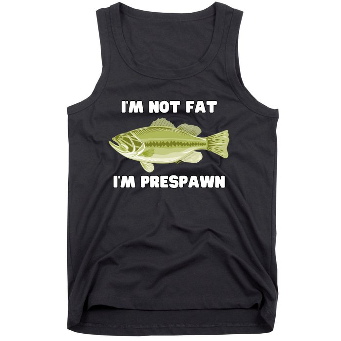 IM Not Fat IM Prespawn Bass Fishing Funny Graphic Tank Top