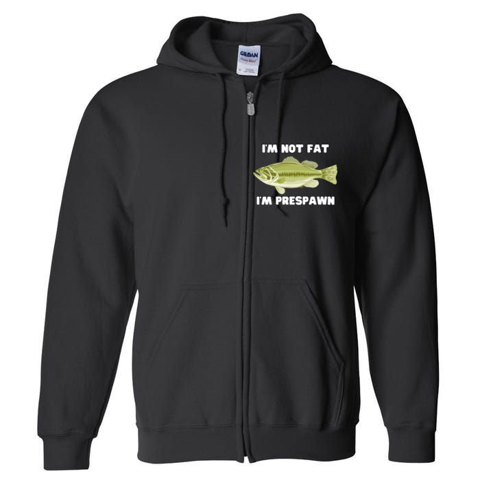 IM Not Fat IM Prespawn Bass Fishing Funny Graphic Full Zip Hoodie